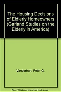 The Housing Decisions of Elderly Homeowners (Hardcover)