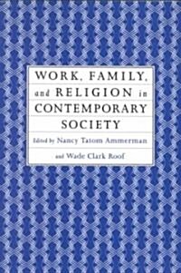Work, Family and Religion in Contemporary Society : Remaking Our Lives (Paperback)