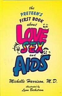 The Preteens First Book about Love, Sex, and AIDS (Hardcover)
