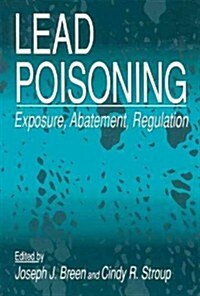 Lead Poisoning: Exposure, Abatement, Regulation (Hardcover)