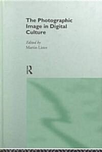 The Photographic Image in Digital Culture (Hardcover)