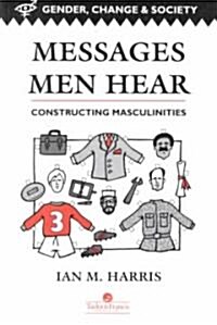 Messages Men Hear : Constructing Masculinities (Paperback)