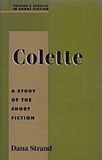 Colette: A Study in Short Fiction (Hardcover)