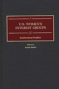 U.S. Womens Interest Groups: Institutional Profiles (Hardcover)