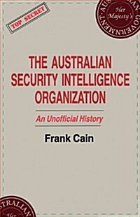 The Australian Security Intelligence Organization : An Unofficial History (Paperback)