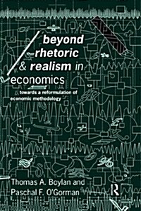 Beyond Rhetoric and Realism in Economics : Towards a Reformulation of Methodology (Hardcover)