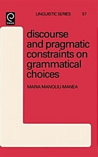 Discourse and Pragmatic Constraints on Grammatical Choices (Hardcover)