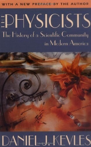 The Physicists: The History of a Scientific Community in Modern America, with a New Preface by the Author (Paperback, 2, Revised)