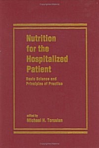 Nutrition for the Hospitalized Patient: Basic Science and Principles of Practice (Hardcover)