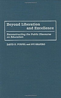 Beyond Liberation and Excellence: Reconstructing the Public Discourse on Education (Hardcover)