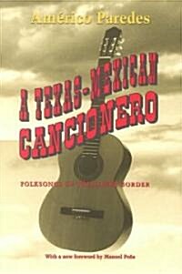 A Texas-Mexican Cancionero: Folksongs of the Lower Border (Paperback, Univ of Texas P)