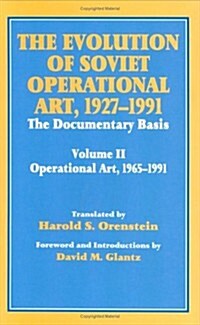 The Evolution of Soviet Operational Art, 1927-1991 : The Documentary Basis: Volume 2 (1965-1991) (Hardcover)