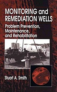 Monitoring and Remediation Wells: Problem Prevention, Maintenance, and Rehabilitation (Hardcover)