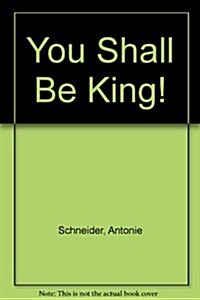 You Shall Be King! (Library)