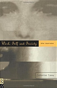 Work, Self and Society : After Industrialism (Hardcover)