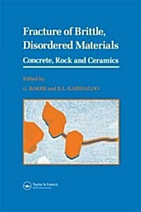 Fracture of Brittle Disordered Materials: Concrete, Rock and Ceramics (Hardcover)