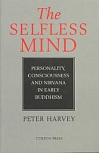 The Selfless Mind : Personality, Consciousness and Nirvana in Early Buddhism (Paperback)