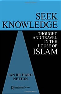 Seek Knowledge : Thought and Travel in the House of Islam (Hardcover)