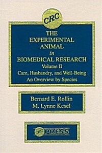 The Experimental Animal in Biomedical Research: Care, Husbandry, and Well-Being-An Overview by Species, Volume II (Hardcover)