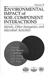 Environmental Impacts of Soil Component Interactions: Metals, Other Inorganics, and Microbial Activities, Volume II (Hardcover)