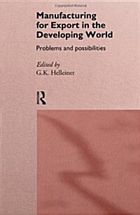 Manufacturing for Export in the Developing World : Problems and Possibilities (Hardcover)