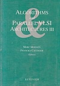 Algorithms and Parallel VLSI Architectures III (Hardcover)