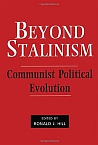 Beyond Stalinism : Communist Political Evolution (Hardcover)