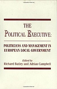 The Political Executive : Politicians and Management in European Local Government (Hardcover)
