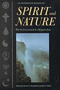 Spirit and Nature: Why the Environment Is a Religious Issue--An Interfaith Dialogue (Paperback)