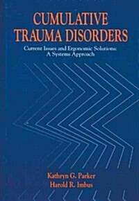 Cumulative Trauma Disorders: Current Issues and Ergonomic Solutions: A Systems Approach (Hardcover)