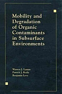 Mobility and Degradation of Organic Contaminants in Subsurface Environments (Hardcover)