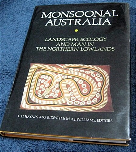 Monsoonal Australia: Landscape, Ecology and Man in Northern Lowlands (Hardcover)