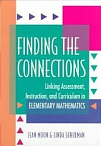 Finding the Connections: Linking Assessment, Instruction, and Curriculum in Elementary Mathematics (Paperback)