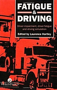 Fatigue and Driving : Driver Impairment, Driver Fatigue, And Driving Simulation (Hardcover)