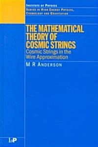 The Mathematical Theory of Cosmic Strings : Cosmic Strings in the Wire Approximation (Hardcover)