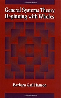 General Systems Theory - Beginning with Wholes: Beginning with Wholes (Hardcover)