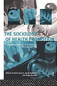 The Sociology of Health Promotion : Critical Analyses of Consumption, Lifestyle and Risk (Hardcover)