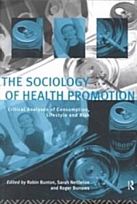 The Sociology of Health Promotion : Critical Analyses of Consumption, Lifestyle and Risk (Paperback)