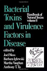 Handbook of Natural Toxins, Volume 8: Bacterial Toxins and Virulence Factors in Disease (Hardcover)