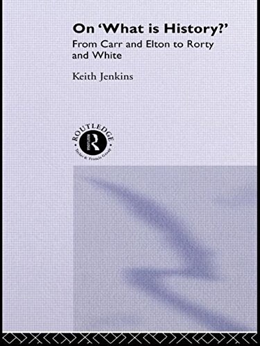 On What Is History? : From Carr and Elton to Rorty and White (Paperback)