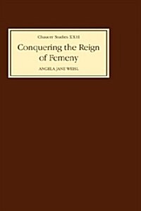 Conquering the Reign of Femeny : Gender and Genre in Chaucers Romance (Hardcover)