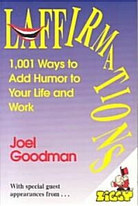 Laffirmations: 1001 Ways to Add Humor to Your Life and Work (Paperback)