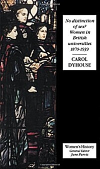 No Distinction Of Sex? : Women In British Universities, 1870-1939 (Hardcover)