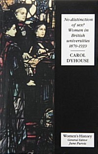 No Distinction of Sex? : Women in British Universities, 1870-1939 (Paperback)
