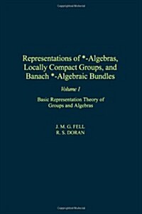 Representations of *-Algebras, Locally Compact Groups, and Banach *-Algebraic Bundles: Basic Representation Theory of Groups and Algebras Volume 1 (Hardcover)