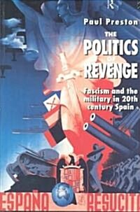 The Politics of Revenge : Fascism and the Military in 20th-century Spain (Paperback)