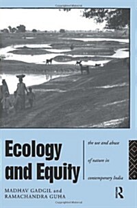 Ecology and Equity : The Use and Abuse of Nature in Contemporary India (Hardcover)