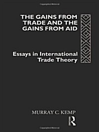 The Gains from Trade and the Gains from Aid : Essays in International Trade Theory (Hardcover)