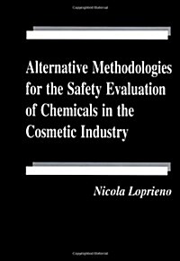 Alternative Methodologies for the Safety Evaluation of Chemicals in the Cosmetic Industry (Hardcover)
