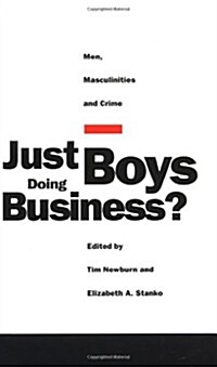 Just Boys Doing Business? : Men, Masculinities and Crime (Paperback)